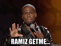  ramiz getme...