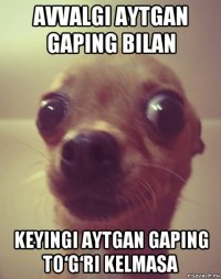 avvalgi aytgan gaping bilan keyingi aytgan gaping to‘g‘ri kelmasa