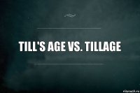 Till's age vs. tillage