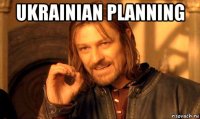 ukrainian planning 