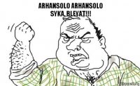 arhansolo arhansolo
SYKA, BLEYAT!!!﻿