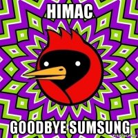 himac goodbye sumsung