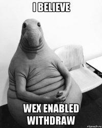 i believe wex enabled withdraw