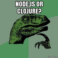 node.js or clojure? 