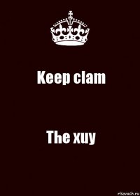 Keep clam The xuy