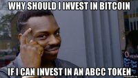 why should i invest in bitcoin if i can invest in an abcс token