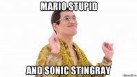 mario stupid and sonic stingray