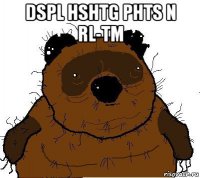 dspl hshtg phts n rl-tm 