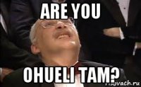 are you ohueli tam?