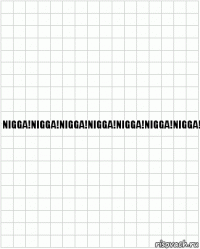 Nigga!Nigga!Nigga!Nigga!Nigga!Nigga!Nigga!