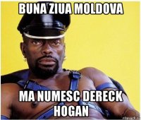 buna ziua moldova ma numesc dereck hogan