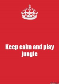 Keep calm and play jungle