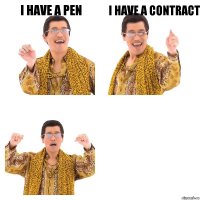 I have a pen i have a contract 