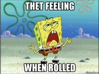 thet feeling when rolled