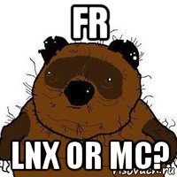 fr lnx or mc?