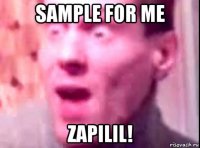 sample for me zapilil!