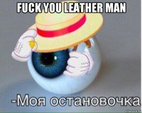 fuck you leather man 