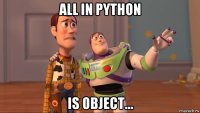 all in python is object...