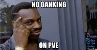 no ganking on pve