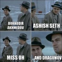 Bokhodir Akhmedov Ashish Seth Miss Oh ...and Dragunov