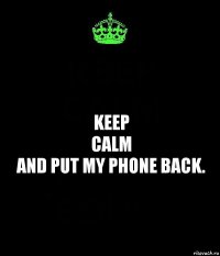 keep
calm
and put my phone back.