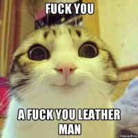 fuck you a fuck you leather man