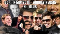 görək motyu ilə andreyin axırı nə olur 