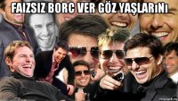 faizsiz borc ver göz yaşlarını 