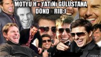 motyu həyatını gülüstana döndərib:) 