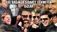 gül başınıza siqaret cekmeyen qızlar 