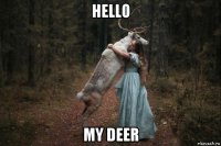 hello my deer