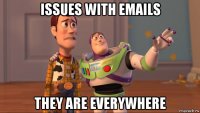 issues with emails they are everywhere