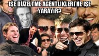 işe düzeltme agentlikleri ne işe yarayır? 