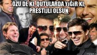 özü de ki, qutularda yığır ki, prestijli olsun 