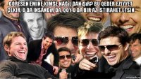 göresen emine kimse nağıl danışır? bu qeder eziyyet çekir, o da insandır da, qoy o da bir az istirahet etsin 