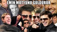 emin motyunu güldürür 