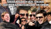 bakıda ruslar en gözel yerlerde işleyirler azerbaycanlılara yer yoxdur 