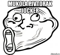 mukola pivtorak jocker 