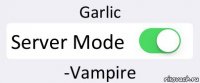 Garlic Server Mode -Vampire