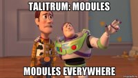 talitrum: modules modules everywhere