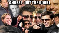 andrei - out the door! 