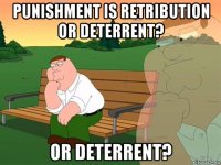 punishment is retribution or deterrent? or deterrent?