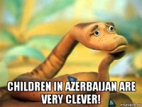  children in azerbaijan are very clever!