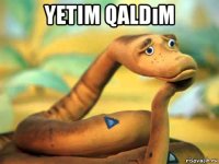 yetim qaldım 