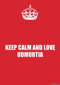 KEEP CALM AND LOVE UDMURTIA