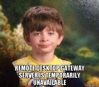  remote desktop gateway server is temporarily unavailable