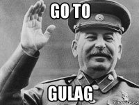 go to gulag