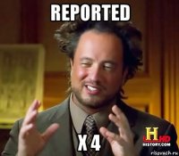 reported x 4