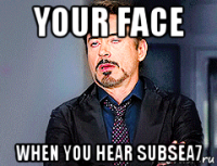 your face when you hear subsea7