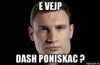 e vejp dash poniskac ?